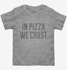In Pizza We Crust Toddler