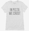 In Pizza We Crust Womens Shirt 666x695.jpg?v=1700543933