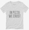 In Pizza We Crust Womens Vneck Shirt 666x695.jpg?v=1700543933