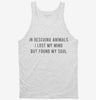 In Rescuing Animals I Lost My Mind But Found My Soul Tanktop 666x695.jpg?v=1700635871