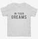 In Your Dreams white Toddler Tee