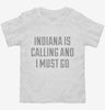 Indiana Is Calling And I Must Go Toddler Shirt 666x695.jpg?v=1700508427