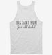 Instant Fun Just Add Alcohol white Tank