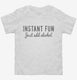 Instant Fun Just Add Alcohol white Toddler Tee