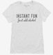 Instant Fun Just Add Alcohol white Womens