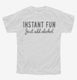 Instant Fun Just Add Alcohol white Youth Tee