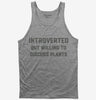 Introverted But Willing To Discuss Plants Tank Top 666x695.jpg?v=1700376601