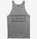 Introverted But Willing To Discuss Plants grey Tank