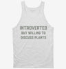 Introverted But Willing To Discuss Plants Tanktop 666x695.jpg?v=1700376601