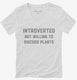 Introverted But Willing To Discuss Plants white Womens V-Neck Tee