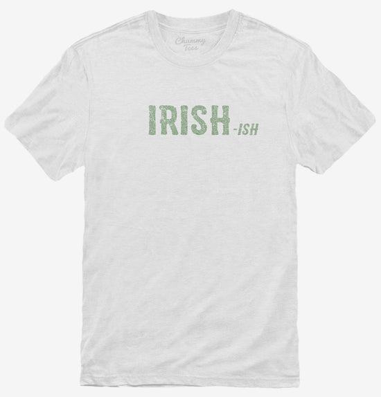 Irish-Ish Funny St Patrick's Day T-Shirt