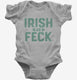 Irish As Feck grey Infant Bodysuit