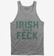 Irish As Feck grey Tank