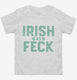 Irish As Feck white Toddler Tee