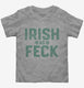 Irish As Feck grey Toddler Tee
