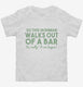 Irishman Walks Out Of A Bar Funny Joke white Toddler Tee