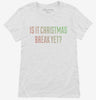 Is It Christmas Break Yet Womens Shirt 666x695.jpg?v=1700543839