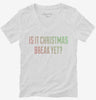 Is It Christmas Break Yet Womens Vneck Shirt 666x695.jpg?v=1700543839