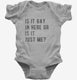 Is It Gay In Here Or Is It Just Me  Infant Bodysuit