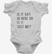 Is It Gay In Here Or Is It Just Me white Infant Bodysuit