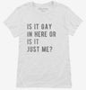 Is It Gay In Here Or Is It Just Me Womens Shirt 666x695.jpg?v=1700634806