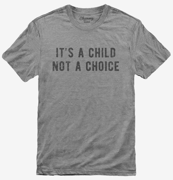 It's A Child Not A Choice T-Shirt