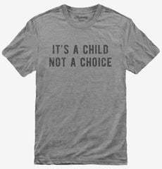It's A Child Not A Choice T-Shirt