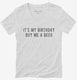 It's My Birthday Buy Me A Beer white Womens V-Neck Tee