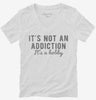 Its Not An Addiction Its A Hobby Womens Vneck Shirt 666x695.jpg?v=1700633346
