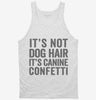 Its Not Dog Hair Its Canine Confetti Tanktop 666x695.jpg?v=1700411557