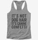 It's Not Dog Hair It's Canine Confetti  Womens Racerback Tank