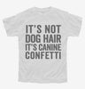 Its Not Dog Hair Its Canine Confetti Youth
