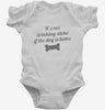 Its Not Drinking Alone If The Dog Is Home Infant Bodysuit 666x695.jpg?v=1700543749