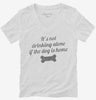 Its Not Drinking Alone If The Dog Is Home Womens Vneck Shirt 666x695.jpg?v=1700543749