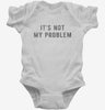 Its Not My Problem Infant Bodysuit 666x695.jpg?v=1700633211