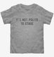 It's Not Polite To Stare grey Toddler Tee