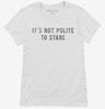 Its Not Polite To Stare Womens Shirt 666x695.jpg?v=1700633159