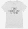 Its Not Sweat Its My Fat Crying Womens Shirt 666x695.jpg?v=1700543705