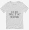Its Not Sweat Its My Fat Crying Womens Vneck Shirt 666x695.jpg?v=1700543705