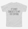 Its Not Sweat Its My Fat Crying Youth