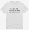 Its Ok If You Disagree With Me I Cant Force Sarcastic Funny Shirt 666x695.jpg?v=1700449341