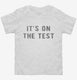 It's On The Test white Toddler Tee