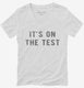It's On The Test white Womens V-Neck Tee