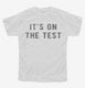 It's On The Test white Youth Tee