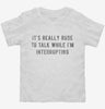 Its Really Rude To Talk While Im Interrupting Toddler Shirt 666x695.jpg?v=1700632968