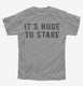 It's Rude To Stare grey Youth Tee