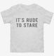 It's Rude To Stare white Toddler Tee