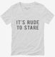 It's Rude To Stare white Womens V-Neck Tee