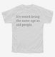 It's Weird Being The Same Age As Old People white Youth Tee