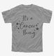 It's a Cancer Thing Zodiac Birthday Gift  Youth Tee